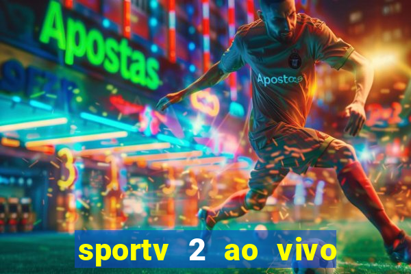 sportv 2 ao vivo futebol play hd